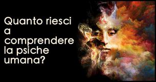 Capisci bene la psiche umana? 