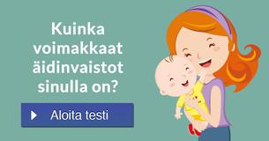 Kuinka voimakkaat äidinvaistot sinulla on?