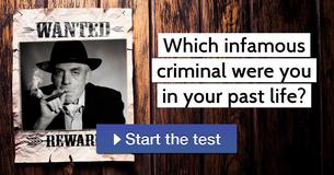 Which infamous criminal were you in your past life?