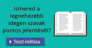 Ismered a legnehezebb idegen szavak pontos jelentését?