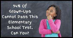 94% Of Grown-Ups Cannot Pass This Elementary School Test. Can You?