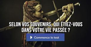 Selon vos souvenirs, qui étiez-vous dans votre vie passée ? 