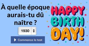 À quelle époque aurais-tu dû naître ?