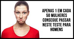 Apenas 1 entre 50 mulheres passam neste teste sobre os homens!
