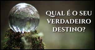 Qual é o seu verdadeiro destino?