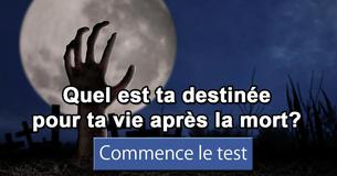 Quel est ta destinée pour ta vie après la mort?