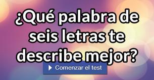 ¿Qué palabra de seis letras te describe mejor? 